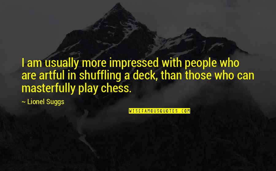 David Elkind The Hurried Child Quotes By Lionel Suggs: I am usually more impressed with people who