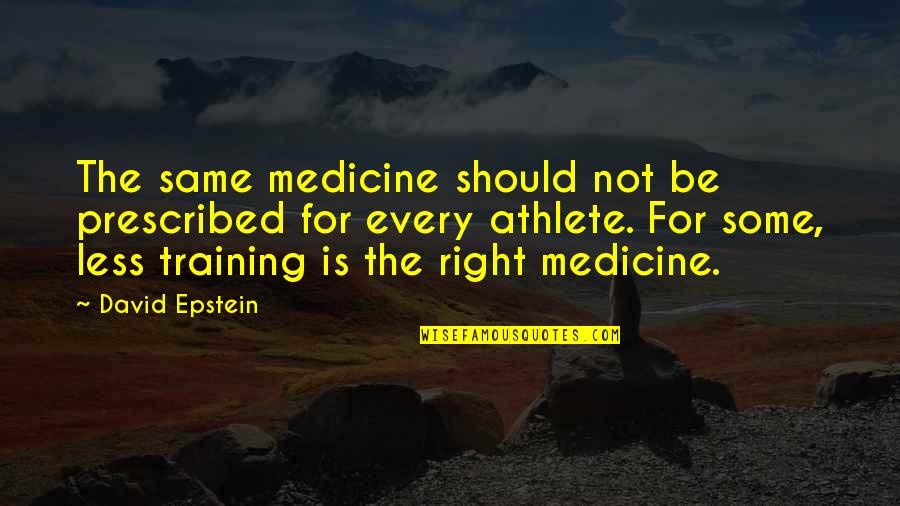 David Epstein Quotes By David Epstein: The same medicine should not be prescribed for