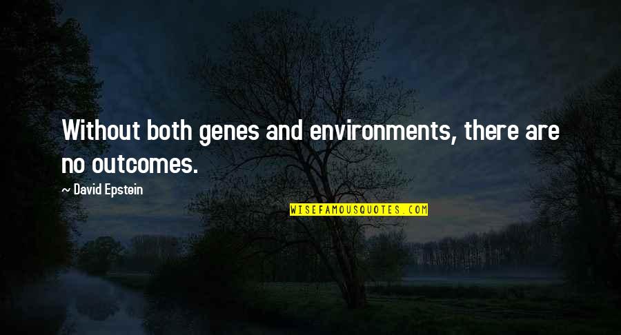 David Epstein Quotes By David Epstein: Without both genes and environments, there are no