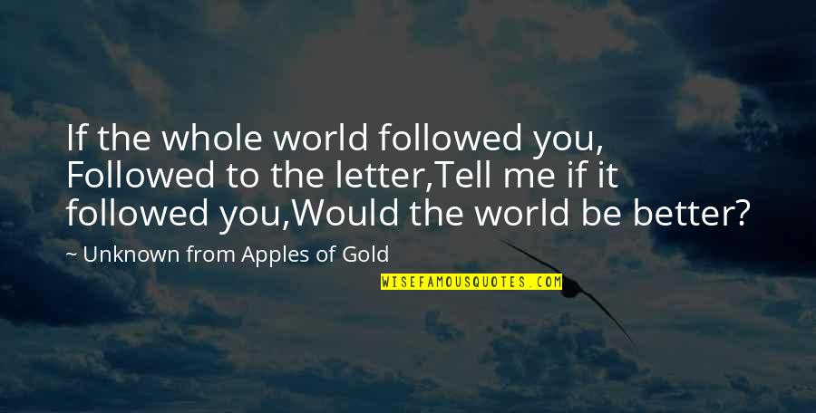 David Ervine Quotes By Unknown From Apples Of Gold: If the whole world followed you, Followed to David Ervine Quotes By Unknown From Apples Of Gold: If the whole world followed you, Followed to