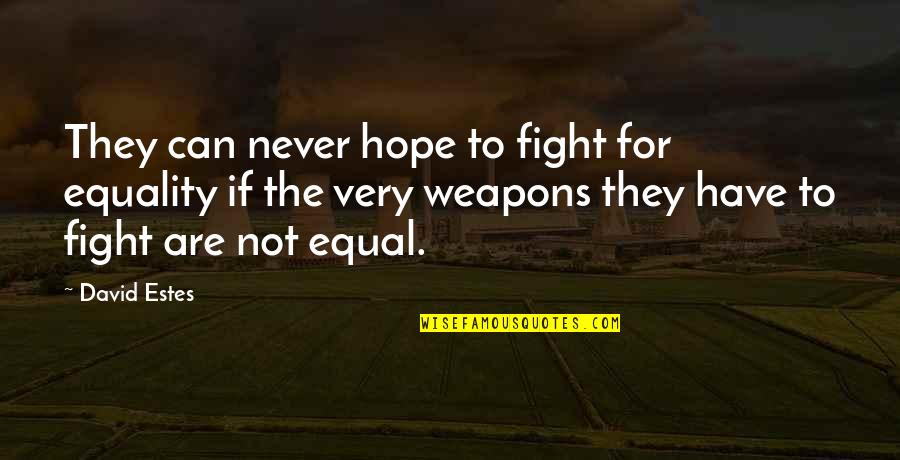 David Estes Quotes By David Estes: They can never hope to fight for equality