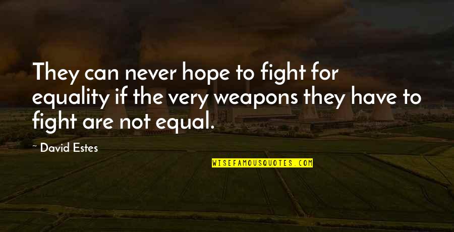 David Estes Quotes By David Estes: They can never hope to fight for equality David Estes Quotes By David Estes: They can never hope to fight for equality