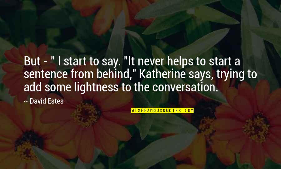 David Estes Quotes By David Estes: But - " I start to say. "It