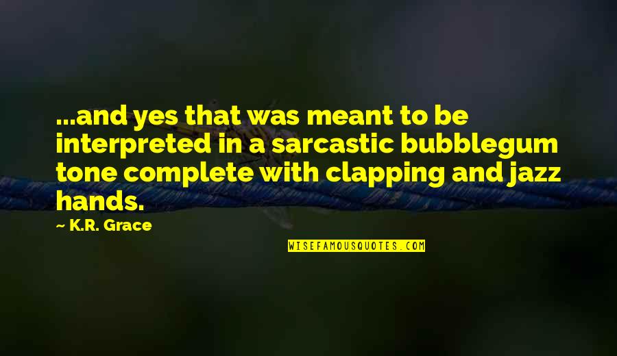 David Fairchild Quotes By K.R. Grace: ...and yes that was meant to be interpreted David Fairchild Quotes By K.R. Grace: ...and yes that was meant to be interpreted
