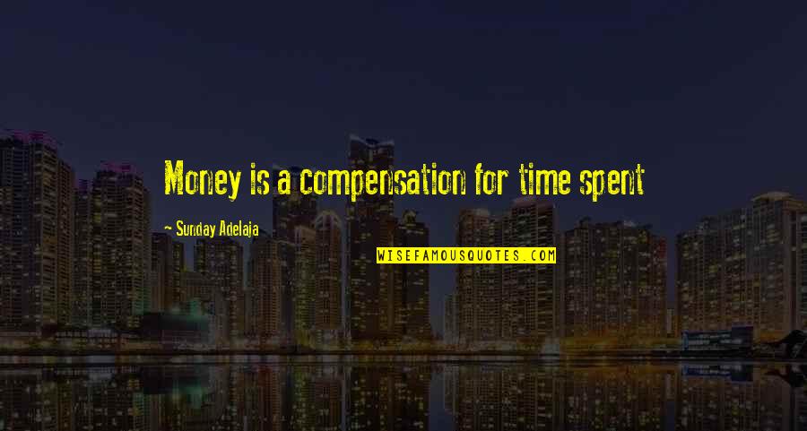 David Fairchild Quotes By Sunday Adelaja: Money is a compensation for time spent David Fairchild Quotes By Sunday Adelaja: Money is a compensation for time spent