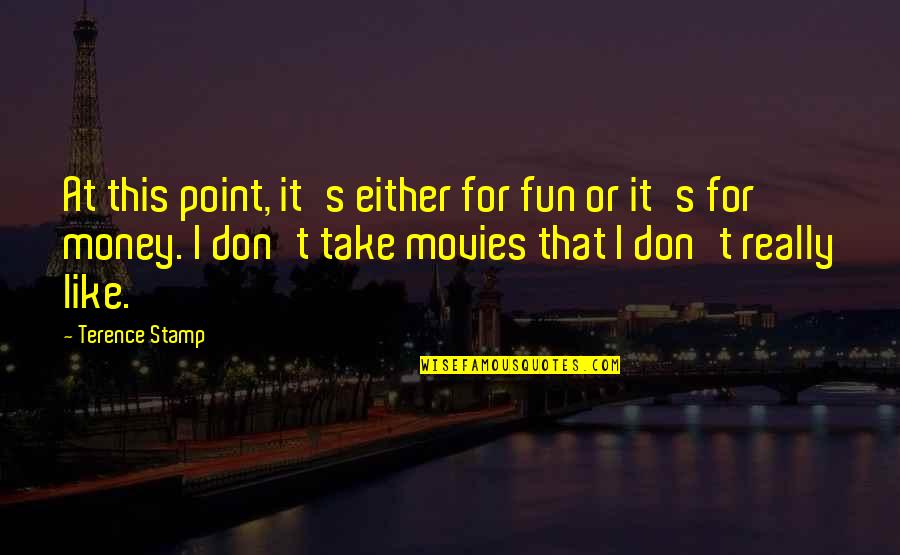 David Fairchild Quotes By Terence Stamp: At this point, it's either for fun or David Fairchild Quotes By Terence Stamp: At this point, it's either for fun or