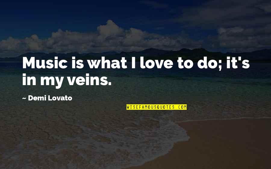 David Fassler Quotes By Demi Lovato: Music is what I love to do; it's