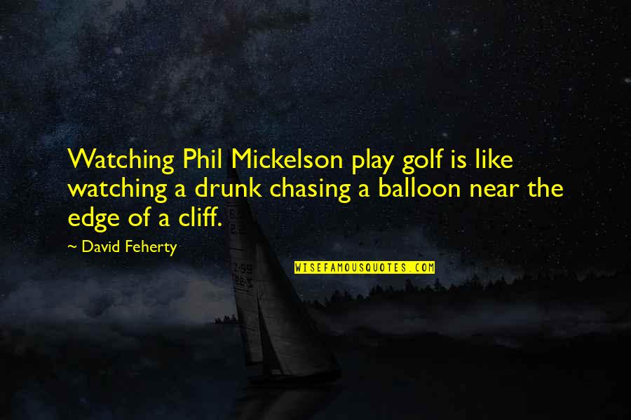 David Feherty Quotes By David Feherty: Watching Phil Mickelson play golf is like watching