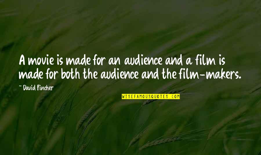 David Fincher Movie Quotes By David Fincher: A movie is made for an audience and David Fincher Movie Quotes By David Fincher: A movie is made for an audience and