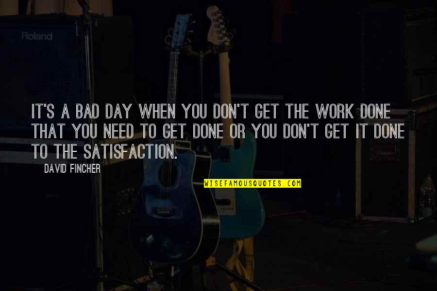 David Fincher Quotes By David Fincher: It's a bad day when you don't get