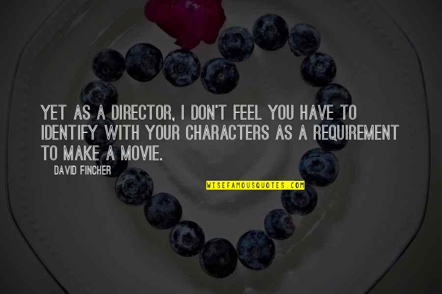 David Fincher Quotes By David Fincher: Yet as a director, I don't feel you