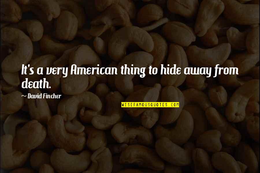 David Fincher Quotes By David Fincher: It's a very American thing to hide away