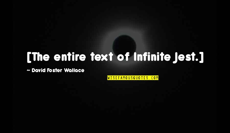 David Foster Quotes By David Foster Wallace: [The entire text of Infinite Jest.]