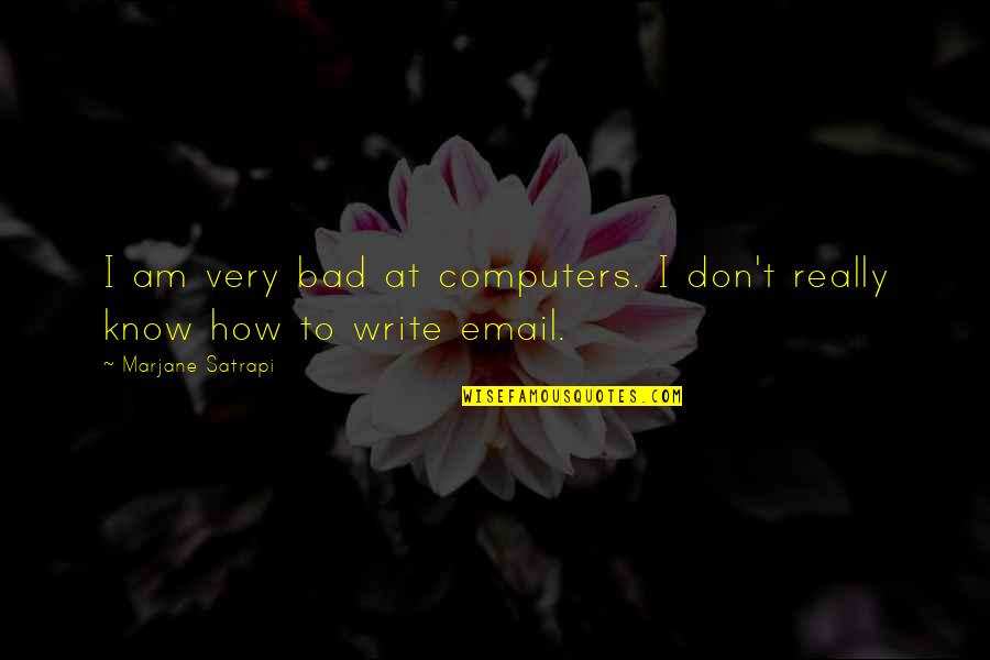 David Foster Wallace Cruise Quotes By Marjane Satrapi: I am very bad at computers. I don't David Foster Wallace Cruise Quotes By Marjane Satrapi: I am very bad at computers. I don't