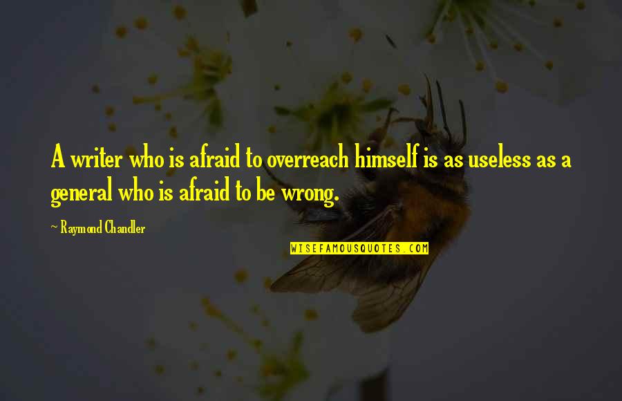 David Foster Wallace Cruise Quotes By Raymond Chandler: A writer who is afraid to overreach himself