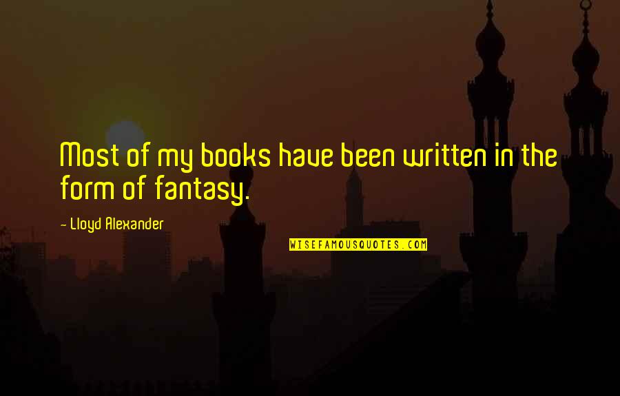 David Foster Wallace Fish Quotes By Lloyd Alexander: Most of my books have been written in David Foster Wallace Fish Quotes By Lloyd Alexander: Most of my books have been written in