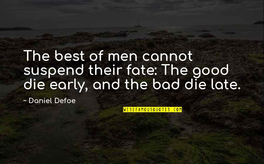 David Foster Wallace Good Old Neon Quotes By Daniel Defoe: The best of men cannot suspend their fate: