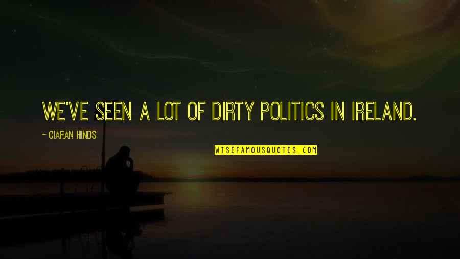 David Friedrich Strauss Quotes By Ciaran Hinds: We've seen a lot of dirty politics in