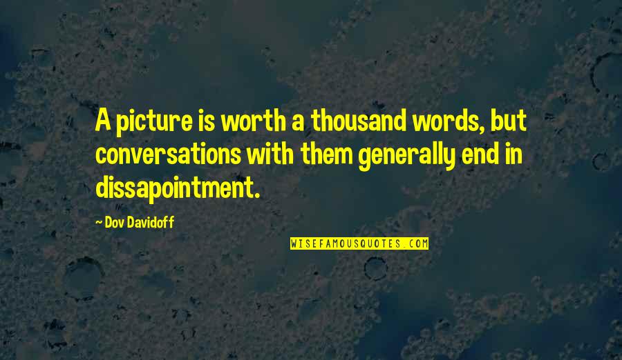 David G. Burnet Famous Quotes By Dov Davidoff: A picture is worth a thousand words, but David G. Burnet Famous Quotes By Dov Davidoff: A picture is worth a thousand words, but