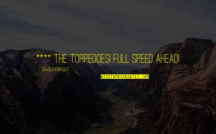 David G Farragut Quotes By David Farragut: **** the torpedoes! Full speed ahead!