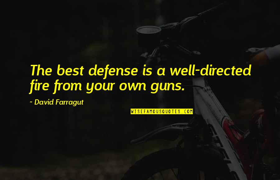 David G Farragut Quotes By David Farragut: The best defense is a well-directed fire from