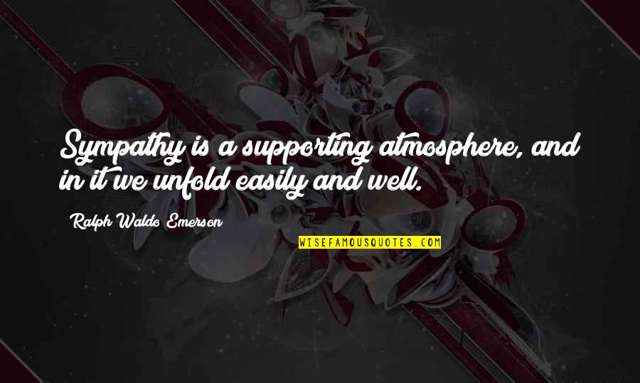 David G Mcafee Quotes By Ralph Waldo Emerson: Sympathy is a supporting atmosphere, and in it
