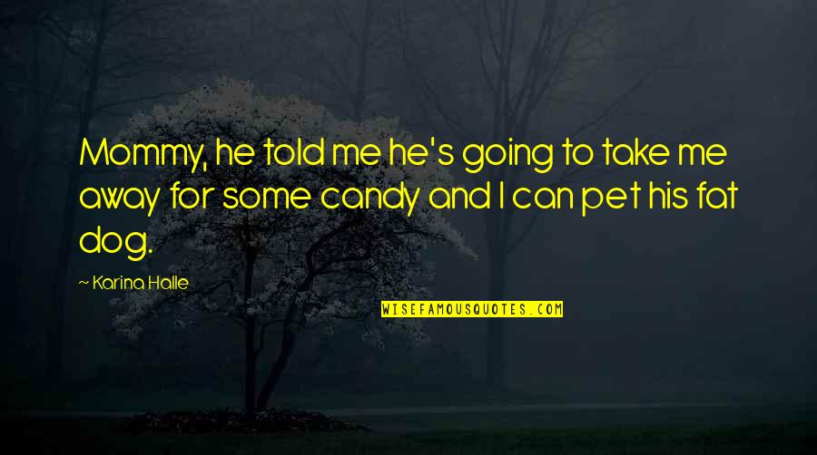 David Gale Movie Quotes By Karina Halle: Mommy, he told me he's going to take David Gale Movie Quotes By Karina Halle: Mommy, he told me he's going to take