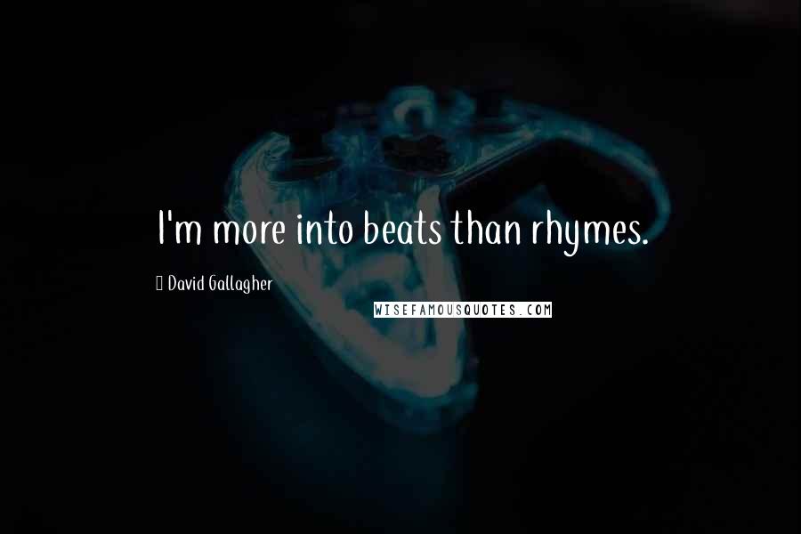 David Gallagher quotes: I'm more into beats than rhymes.
