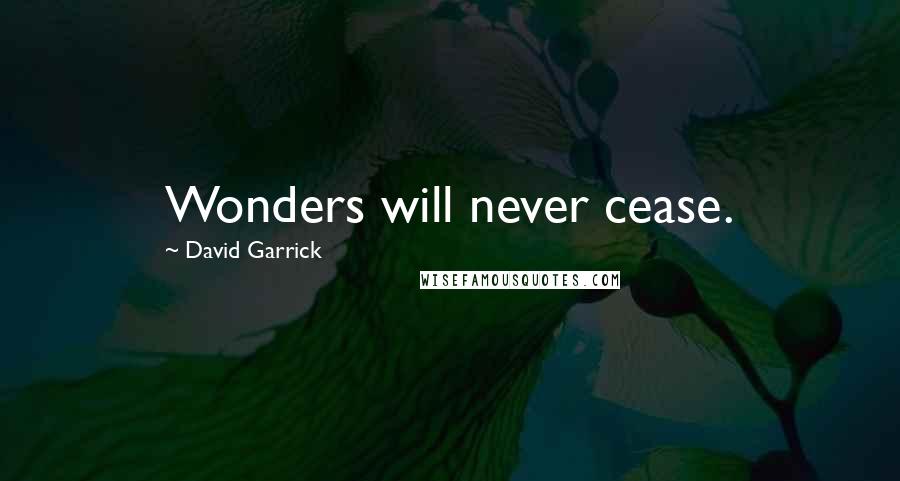 David Garrick quotes: Wonders will never cease.