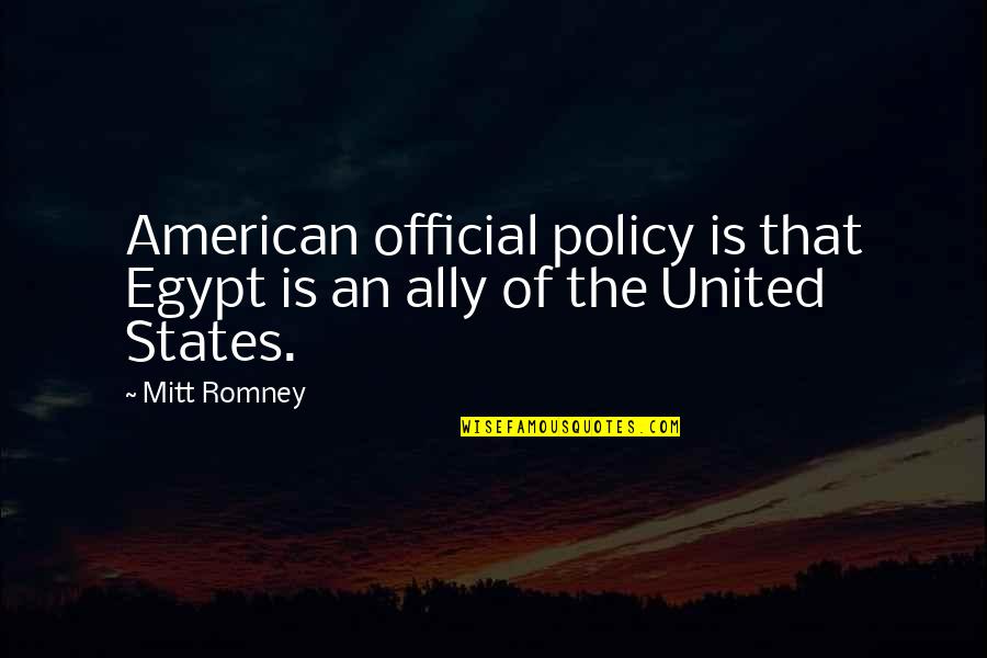David Gauthier Quotes By Mitt Romney: American official policy is that Egypt is an
