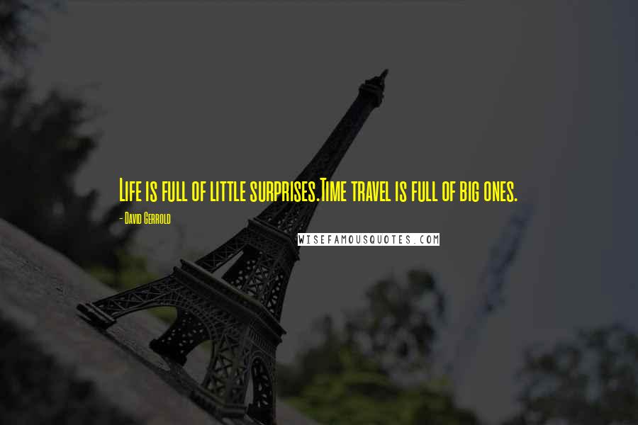 David Gerrold quotes: Life is full of little surprises.Time travel is full of big ones.