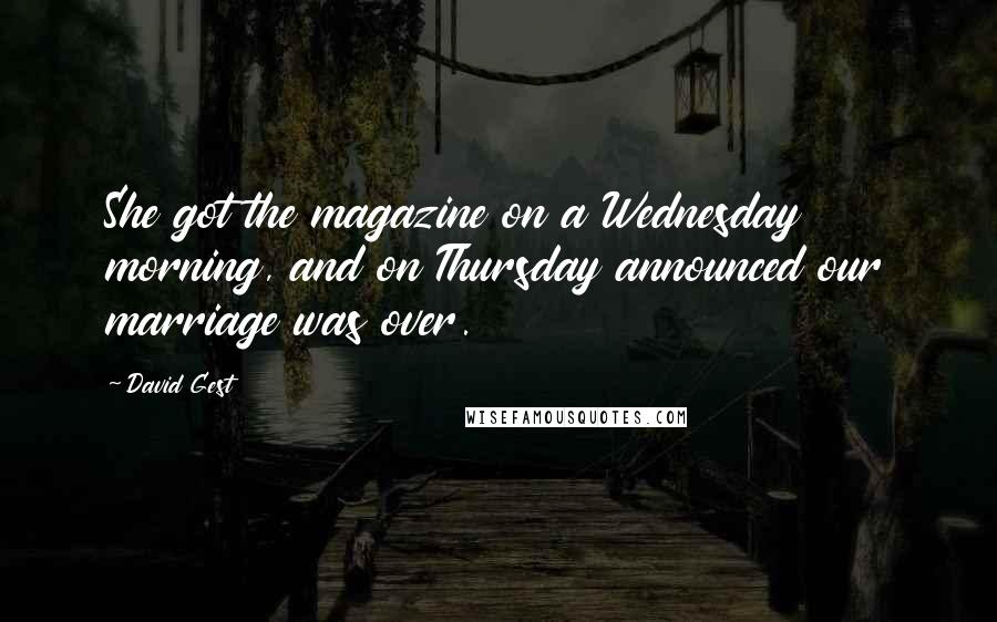 David Gest quotes: She got the magazine on a Wednesday morning, and on Thursday announced our marriage was over.