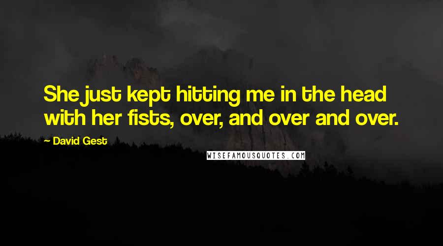 David Gest quotes: She just kept hitting me in the head with her fists, over, and over and over.