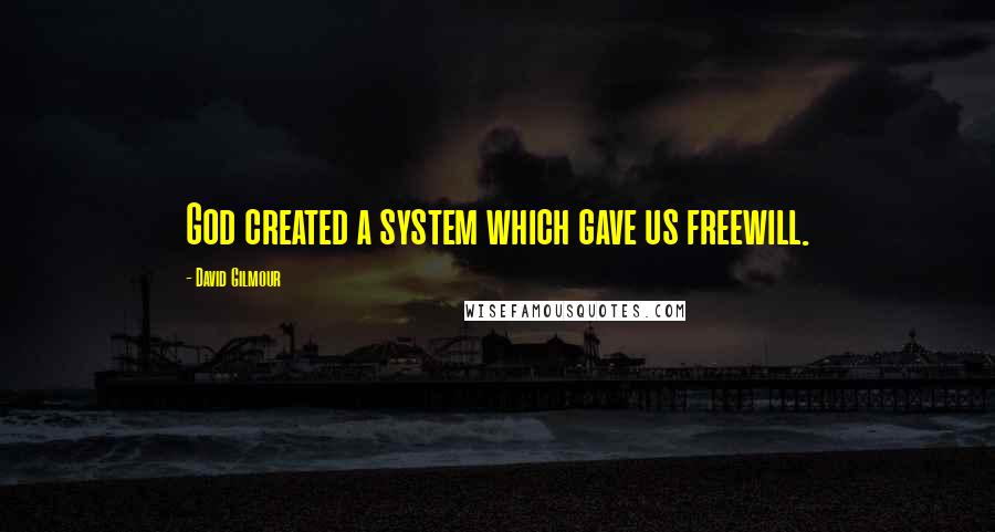 David Gilmour quotes: God created a system which gave us freewill.