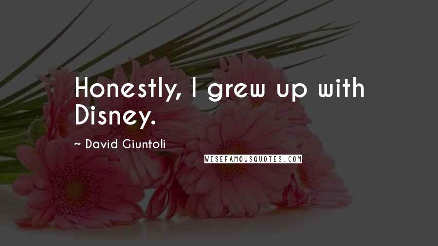 David Giuntoli quotes: Honestly, I grew up with Disney.