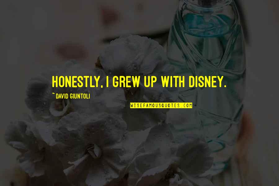 David Giuntoli Quotes By David Giuntoli: Honestly, I grew up with Disney.