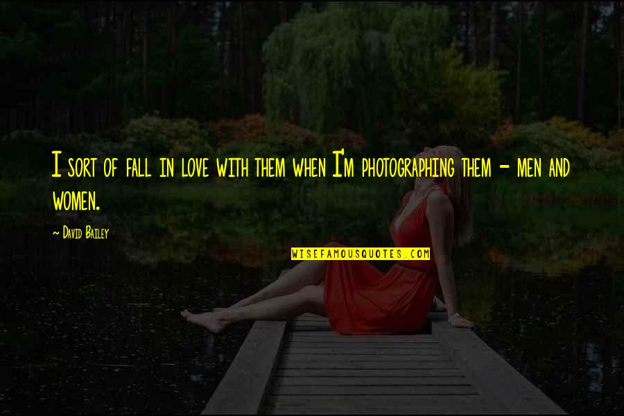 David Glass Walmart Quotes By David Bailey: I sort of fall in love with them David Glass Walmart Quotes By David Bailey: I sort of fall in love with them
