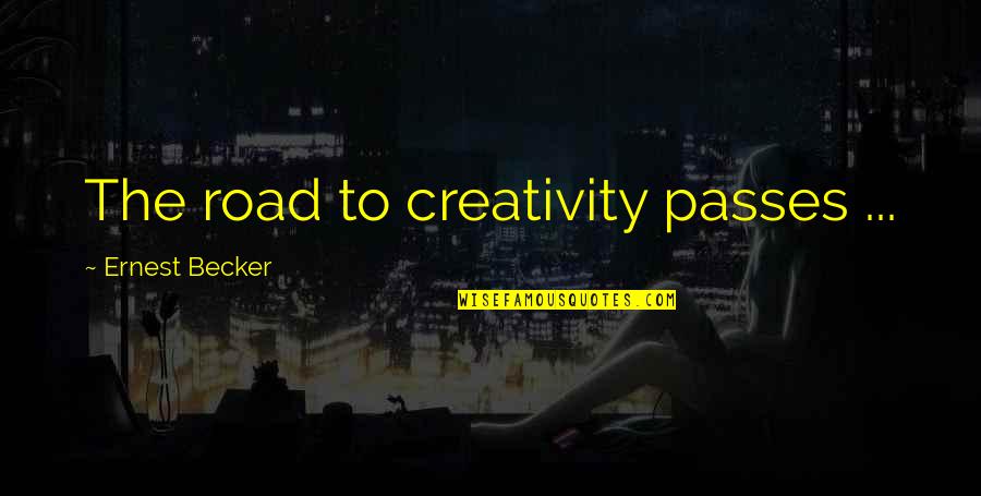 David Goggin Quotes By Ernest Becker: The road to creativity passes ...