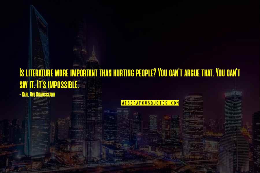 David Goggins Quote Quotes By Karl Ove Knausgaard: Is literature more important than hurting people? You David Goggins Quote Quotes By Karl Ove Knausgaard: Is literature more important than hurting people? You