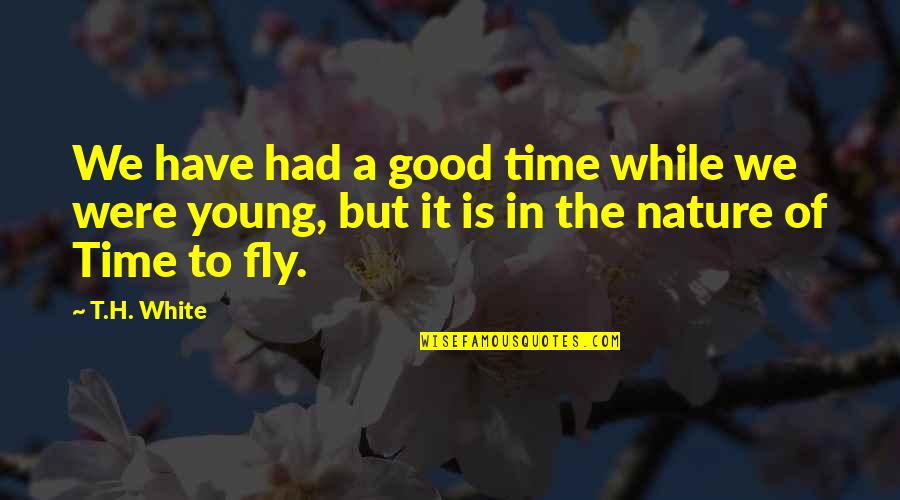 David Goggins Quote Quotes By T.H. White: We have had a good time while we