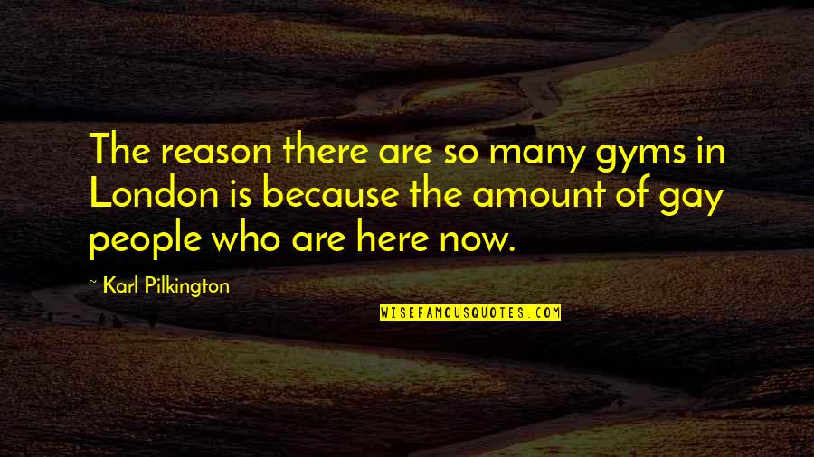 David Goldblatt Quotes By Karl Pilkington: The reason there are so many gyms in