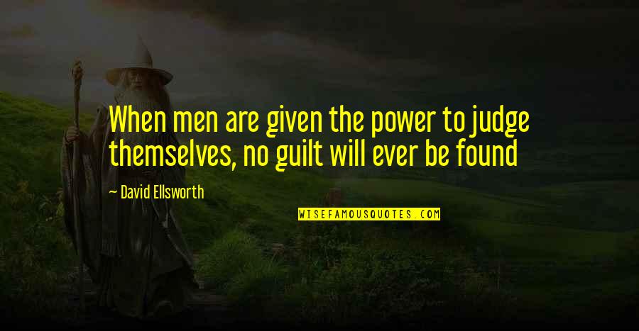 David Gonzalez Quotes By David Ellsworth: When men are given the power to judge
