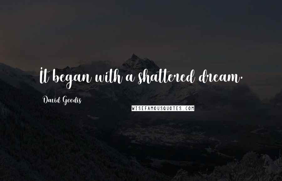 David Goodis quotes: It began with a shattered dream.