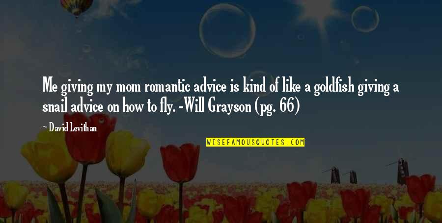 David Grayson Quotes By David Levithan: Me giving my mom romantic advice is kind