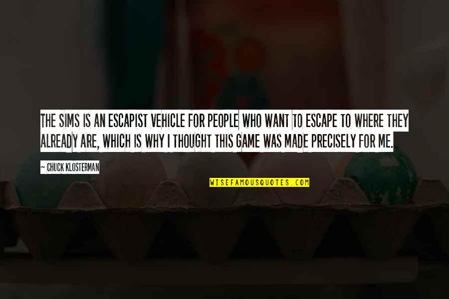 David Gross Quotes By Chuck Klosterman: The Sims is an escapist vehicle for people