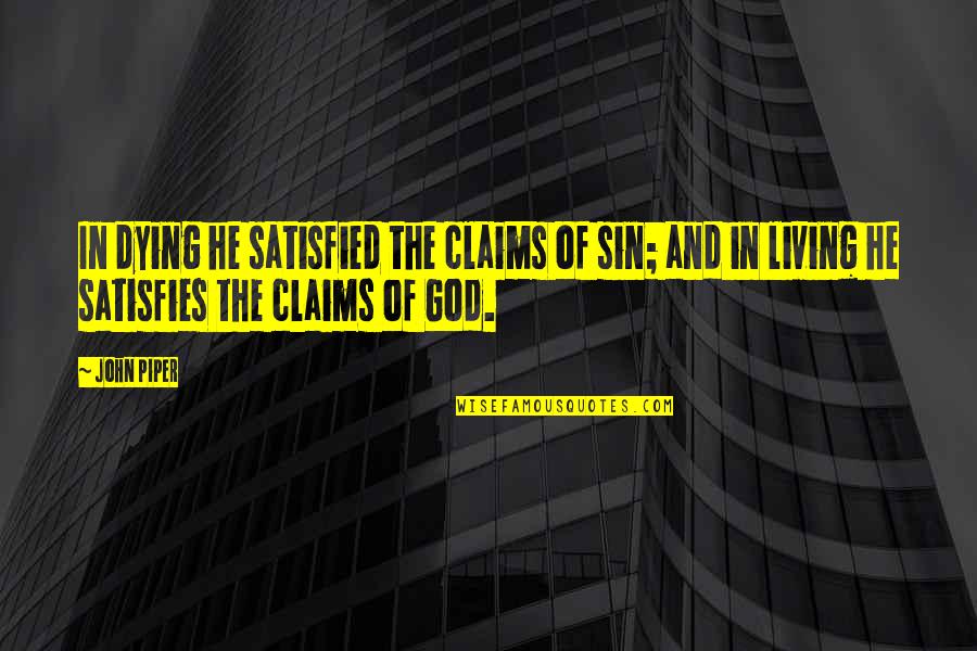 David Grossman Quotes By John Piper: In dying he satisfied the claims of sin;