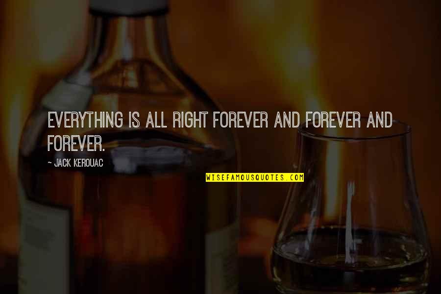 David Guetta Titanium Quotes By Jack Kerouac: Everything is all right forever and forever and
