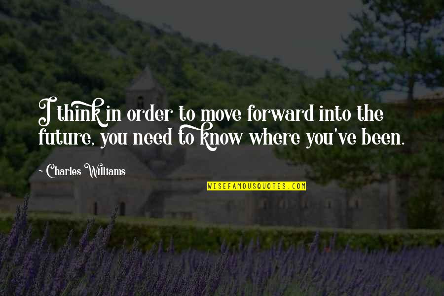 David Guzik Quotes By Charles Williams: I think in order to move forward into David Guzik Quotes By Charles Williams: I think in order to move forward into
