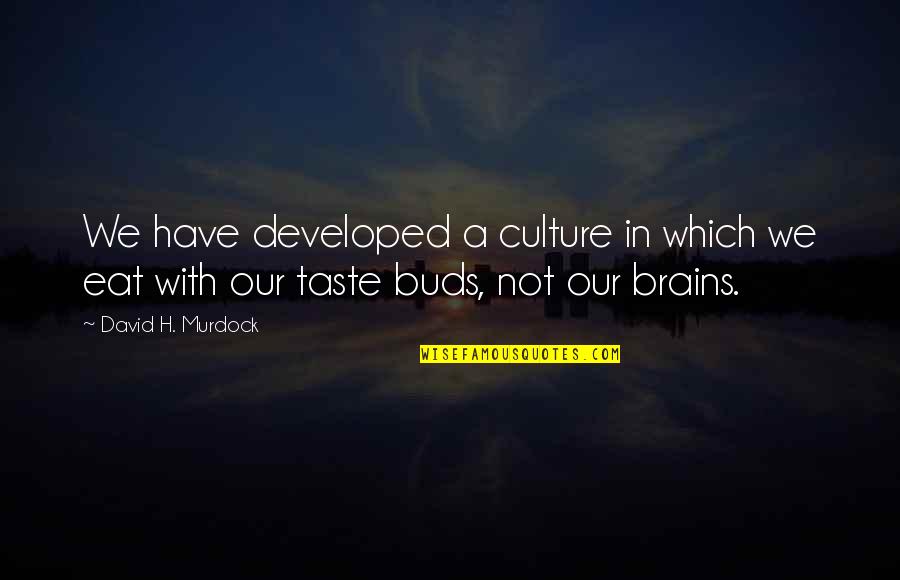 David H Murdock Quotes By David H. Murdock: We have developed a culture in which we