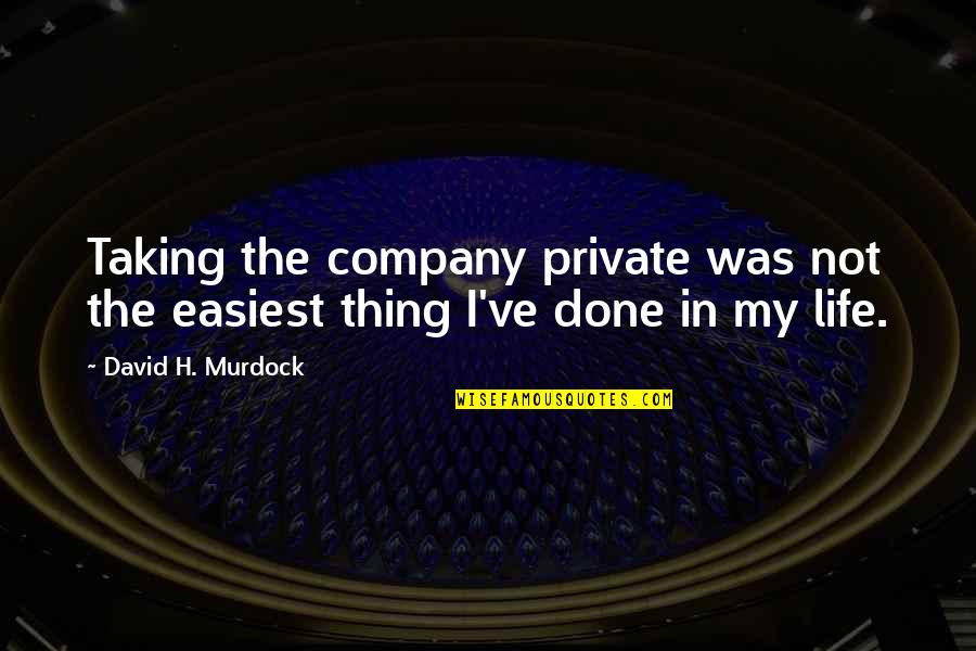 David H Murdock Quotes By David H. Murdock: Taking the company private was not the easiest